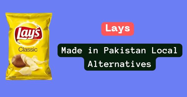 Lays Local Made In Pakistan Alternatives